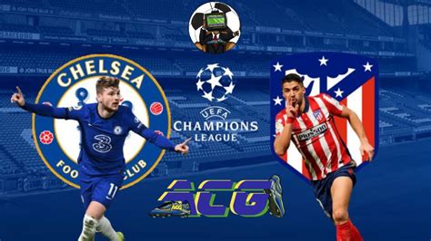 Chelsea Vs Atletico Madrid Uefa Champions League Watch Along Youtube