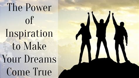 The Power Of Inspiration To Make Your Dreams Come True Successyeti