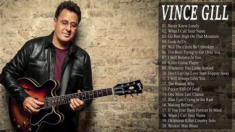 Vince Gill Greatest Hits 2018 The Beautiful Best Songs Of Vince Gill Youtube Best Songs