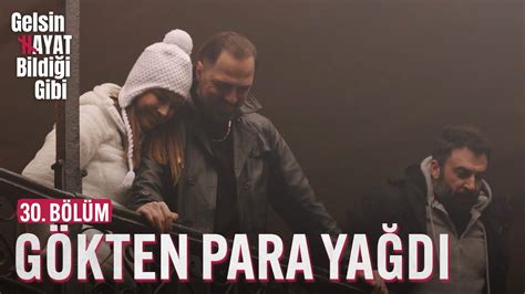 Sadi Gökten Para Yağdırdı Gelsin Hayat Bildiği Gibi 30 Bölüm YouTube