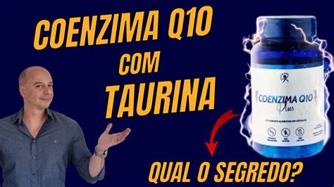 COENZIMA Q10 TAURINA A Super Energia Dr Moacir Rosa YouTube