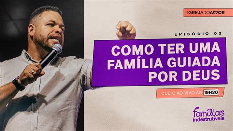 COMO TER UMA FAMÍLIA GUIADA POR DEUS Culto Ao Vivo às 19h30 Igreja