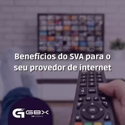 Benef Cios Do Sva Para O Seu Provedor De Internet