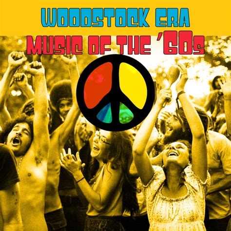 Woodstock Era Music Of The 60s By Various Artists Pandora