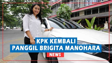 KPK Panggil Presenter TV Brigita Manohara Lagi YouTube