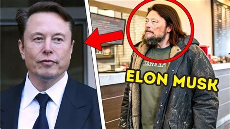 Elon Musk Disguises Himself As Homeless To Test A Caf You Wont