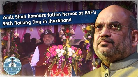 Amit Shah Honours Fallen Heroes At BSF S 59th Raising Day In Jharkhand