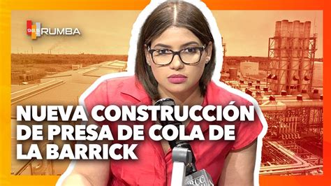 Nueva construcción de presa de cola de la Barrick Kimberly Taveras