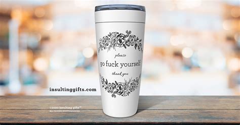 Please Go Fuck Yourself Thank You Lovely Travel Mug From Insulting Gifts