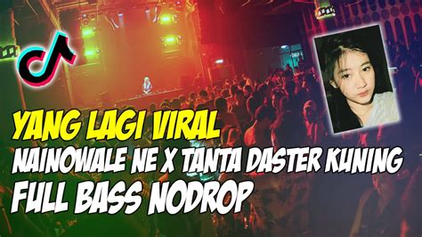 Dj Nainowale Ne X Tanta Daster Kuning X Hum Tere Bina Viral Tik Tok