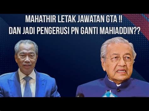 TUN LETAK JAWATAN GTA Dan Jadi Pengerusi PN Ganti Mahiaddin YouTube