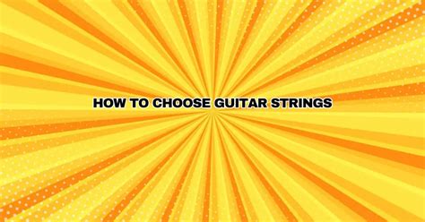 How To Choose Guitar Strings All For Turntables