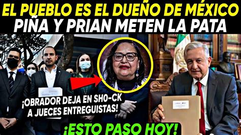 Esto Paso Hoy ¡piÑa Y Prianistas Meten La Pata Amlo Los Para En Sec0 Youtube