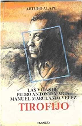 Tirofijo Las Vidas De Pedro Antonio Mar N Manuel Marulanda V Lez