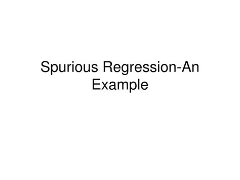 Ppt Spurious Regression An Example Powerpoint Presentation Free