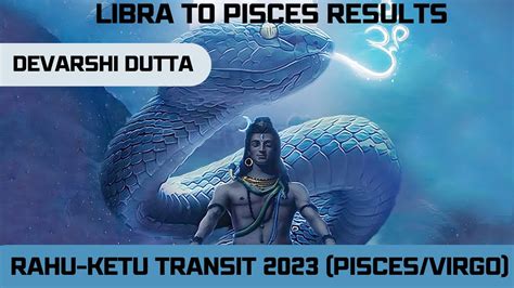 Rahu Ketu Transit In 2023 Pisces Virgo Axis Results For Libra To