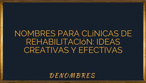 Nombres Para Cl Nicas De Rehabilitaci N Ideas Creativas Y Efectivas