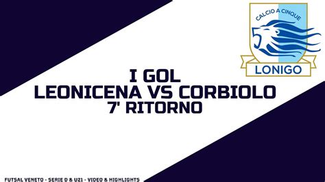 15 3 24 LEONICENA VS CORBIOLO 7 RITORNO I GOL YouTube