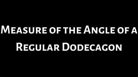 Find The Measure Of The Angle Of A Regular Dodecagon Youtube