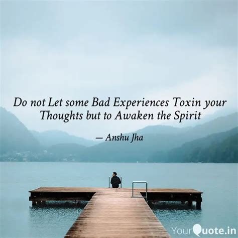 Do Not Let Some Bad Exper Quotes Writings By Anshu Jha YourQuote