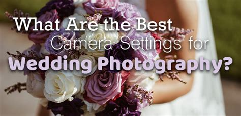 What Are The Best Camera Settings For Wedding Photography