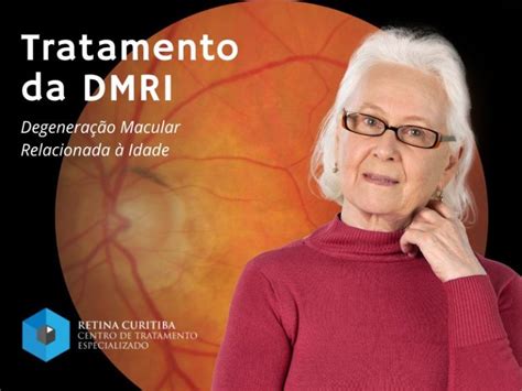 Tratamento Da Dmri Em Curitiba Entenda A Degenera O Macular