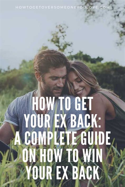 How To Get Your Ex Back A Complete Guide On How To Win Your Ex Back