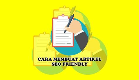 Cara Membuat Artikel SEO Friendly Yang Ramah Dan Humanis