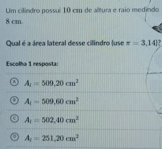 Solved Um cilindro possui 10 cm de altura e raio medindo 8 cm Qual é