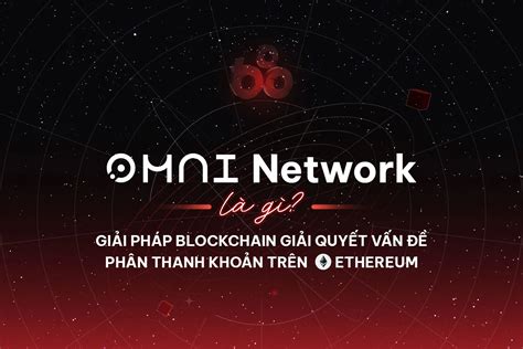 Omni Network là gì Giải pháp blockchain giải quyết vấn đề phân mảnh