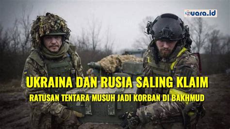 Rusia Dan Ukraina Saling Klaim Ratusan Tentara Jadi Korban Di Bahmut