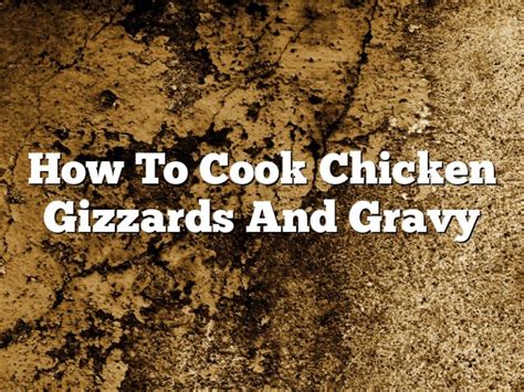 How To Cook Chicken Gizzards And Gravy November 2024