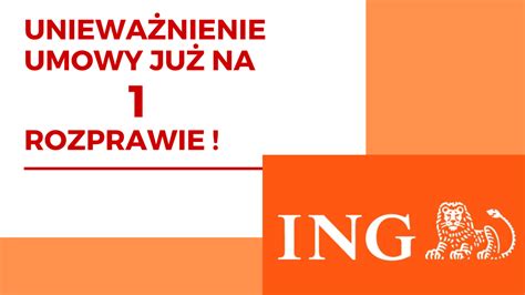 ING Bank unieważnienie umowy kredytu Klientów kancelarii na 1 rozprawie