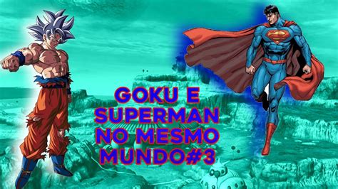 Como Seria Se Superman Nascesse No Mundo De Dragon Ball Z Parte