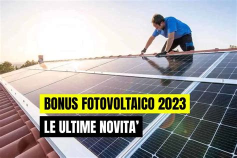 Bonus fotovoltaico 2023 è possibile richiedere lincentivo Le ultime