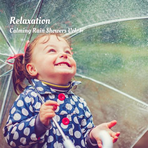 Relaxation Calming Rain Showers Vol 1 Album By Outdoor Field