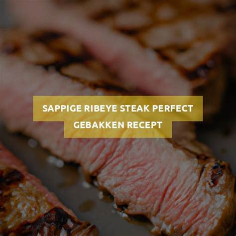 Sappige Ribeye Steak Perfect Gebakken Recept MegaFoodStunter