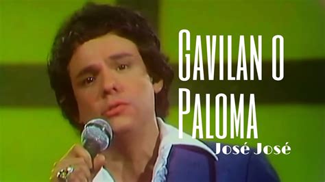 José José Gavilán o Paloma En vivo YouTube