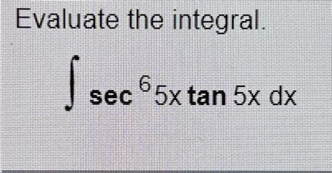 Solved Evaluate The Integral∫﻿﻿sec65xtan5xdx