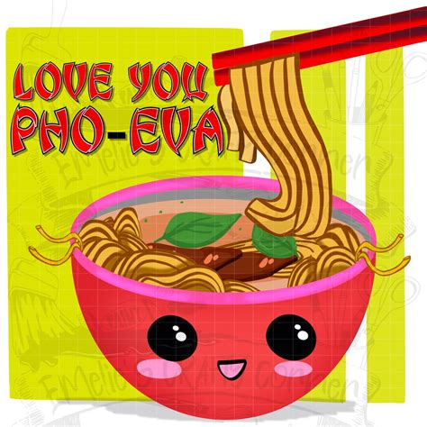 Love You Pho Eva Pho Png Pho Eva Food Pun Png Punny Punny Png