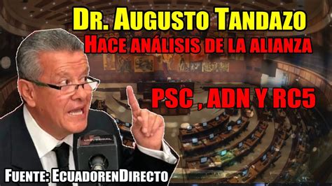 Dr Augusto Tandazo Hace An Lisis Sobre La Alianza Entre Psc Adn Y