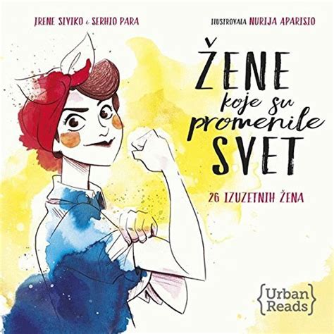 Zene Koje Su Promenile Svet Izuzetnih Zena By Serhio Siviko