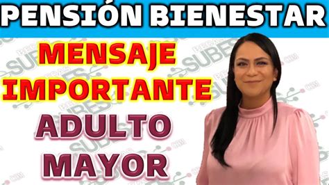 Pensi N Bienestar Tienes Que Saber Esto Ya Adulto Mayor Mayo