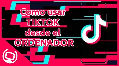 COMO usar TIKTOK en el PC GUÍA YouTube