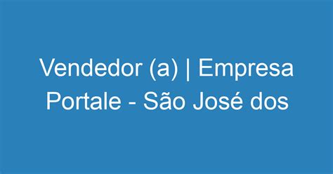 Vendedor A Empresa Portale S O Jos Dos Campos Emprega S O Jos