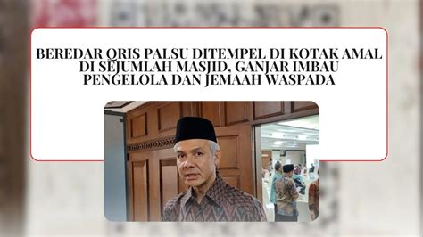 Beredar Qris Palsu Ditempel Dikotak Amal Disejumlah Masjid Ganjar Imbau