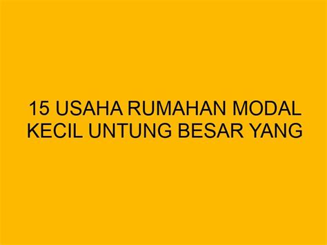 Usaha Rumahan Modal Kecil Untung Besar Yang Wajib Anda Ketahui