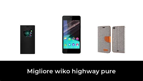 Migliore Wiko Highway Pure Nel Secondo Gli Esperti