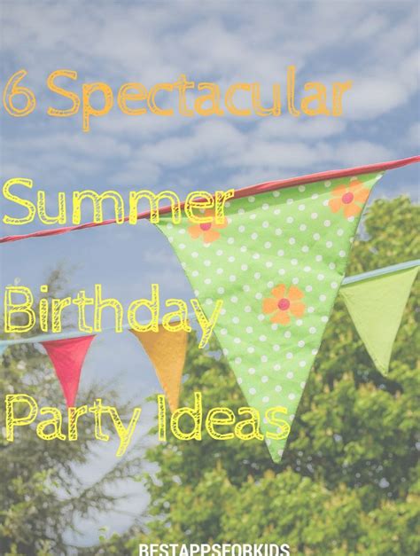 6 Spectacular Summer Birthday Party Ideas | Parenting & Education ...