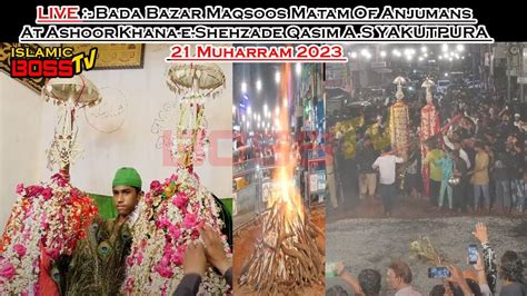 Live Boss Tv Bada Bazar Maqsoos Matam Anjumans Ashoor Khana E